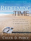 Redeeming the Time: Get Your Life Back on Track with the God of Second - Chuck D. Pierce