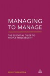 Managing to Manage: The Essential Guide to People Management - Derek Torrington