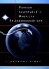 Foreign Investment in American Telecommunications - J. Gregory Sidak