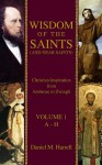 Wisdom of the Saints (and Near Saints): Christian Inspiration from Ambrose to Zwingli Vol. 1: A-H - Daniel M. Harrell