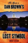 The Guide to Dan Brown's the Lost Symbol: Freemasonry, Noetic Science, and the Hidden History of America - Greg Taylor