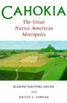 Cahokia, the Great Native American Metropolis - Biloine Whiting Young, Melvin J Fowler