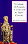 Christianity and Paganism in the Fourth to Eighth Centuries - Ramsay MacMullen