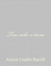 Tra cielo e terra (Italian Edition) - Anton Giulio Barrili