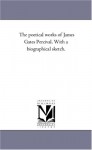 The poetical works of James Gates Percival. With a biographical sketch. - Michigan Historical Reprint Series