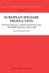 European Welfare Production: Institutional Configuration and Distributional Outcome - Tvres Theorell, Töres Theorell, Stefan Svallfors, Heinz-Herbert Noll, Bernard Christoph, Tvres Theorell