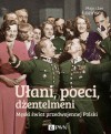 Ułani, poeci, dżentelmeni. Męski świat przedwojennej Polski - Maja i Jan Łozińscy