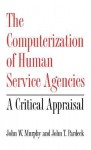 The Computerization of Human Service Agencies: A Critical Appraisal - John W. Murphy, John T. Pardeck