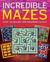 Incredible Mazes: Over 100 Original and Absorbing Puzzles - Dave Phillips