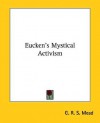 Eucken's Mystical Activism - G.R.S. Mead