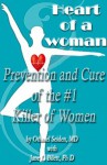 Heart of a Woman - the prevention and cure of the #1 killer of women (Boomer Health Book Series) - Jane L. Bilett, Othniel J. Seiden