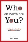 Who on Earth Are You?: A field Guide to Identifying and Knowing Yourself - Nick Inman