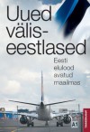 Uued väliseestlased. Eesti elulood avatud maailmas - Enno Tammer