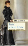Sisis letzte Reise: Historischer Kriminalroman (Historische Romane im GMEINER-Verlag) - Uwe Klausner
