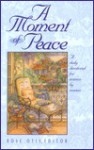 A Moment of Peace: A Daily Devotional for Women by Women - Rose Marie Niesen Otis, Gerald Wheeler, Patricia S. Wegh