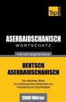 Aserbaidschanischer Wortschatz Fur Das Selbststudium - 5000 Worter - Andrey Taranov