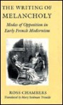 The Writing of Melancholy: Modes of Opposition in Early French Modernism - Ross Chambers, Mary Seidman Trouille