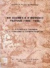 Os Açores e o domínio Filipino (1580-1590). A resistência terceirense e as implicações da conquista espanhola - Avelino de Freitas de Meneses