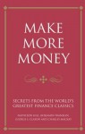 Make More Money: Secrets from the World's Greatest Finance Classics - Steve Shipside, Karen McCreadie