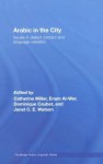 Arabic in the City: Issues in Dialect Contact and Language Variation (Routledge Arabic Linguistics Series) - Catherine Miller, Enam Al-Wer, Dominique Caubet, Janet C.E. Watson