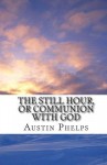 The Still Hour, or Communion with God - Austin Phelps