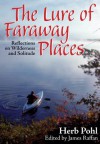 The Lure of Faraway Places: Reflections on Wilderness and Solitude - Pohl Herb, James Raffan