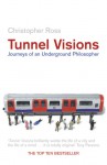 Tunnel Visions: Journeys of an Underground Philosopher - Christopher Ross