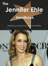 The Jennifer Ehle Handbook - Everything You Need to Know about Jennifer Ehle - Emily Smith