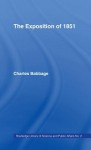 Exposition of 1851: Or Views of the Industry, the Science and the Government of England - Charles Babbage