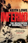 Inferno: The Devastation of Hamburg, 1943 - Keith Lowe