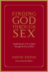 Finding God Through Sex: Awakening the One of Spirit Through the Two of Flesh - David Deida