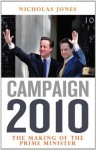 Campaign 2010: The Making of the Prime Minister - Nicholas Jones