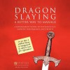 Dragon Slaying: A Better Way to Manage: A Management Model to Systematically Improve Performance and Profits - Mark Woods