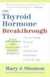 The Thyroid Hormone Breakthrough: Overcoming Sexual and Hormonal Problems at Every Age - Mary J. Shomon