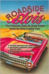 Roadside Elvis: The Complete State-By-State Travel Guide for Elvis Presley Fans - Jack Barth