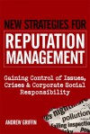 New Strategies for Reputation Management: Gaining Control of Issues, Crises and Corporate Social Responsibility - Andrew Griffin, Lutterworth Press