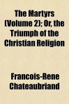 The Martyrs (Volume 2); Or, the Triumph of the Christian Religion - François-René de Chateaubriand