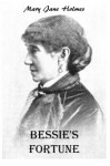 Bessie's Fortune - Mary J. Holmes