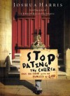 Stop Dating the Church! Stop Dating the Church! - Joshua Harris