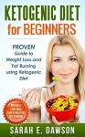 Ketogenic Diet: Ketogenic Diet for Beginners: PROVEN Guide to Weight Loss and Fat Burning using Ketogenic Diet (Include a 7-day meal plan to help you get ... Diet for Weight Loss, Low Carb Diet) - Sarah E. Dawson