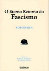 O Eterno Retorno do Fascismo - Rob Riemen, Maria Carvalho