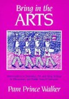 Bring in the Arts: Improvisations in Dramatics, Art, and Story Writing for Elementary and Middle School Classrooms - Pam Walker