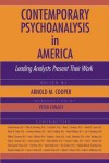 Contemporary Psychoanalysis in America: Leading Analysts Present Their Work - Arnold M. Cooper