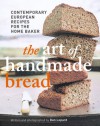 The Art of Handmade Bread: Contemporary European Recipes for the Home Baker - Dan Lepard