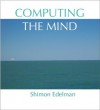 Computing the Mind: How the Mind Really Works - Shimon Edelman