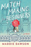 Matchmaking for Beginners - Maddie Dawson