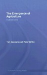 The Emergence of Agriculture: A Global View - Timothy Denham, Peter White