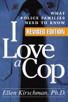 I Love a Cop: What Police Families Need to Know - Ellen Kirschman