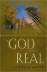 The God Who is Real - Henry M. Morris III