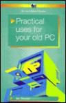 Practical Uses for Your Old PC (BP) - Ian Robertson Sinclair